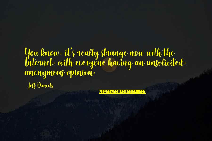 Jeff Daniels Quotes By Jeff Daniels: You know, it's really strange now with the