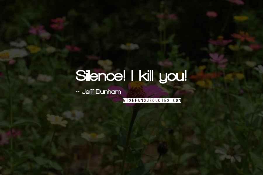 Jeff Dunham quotes: Silence! I kill you!
