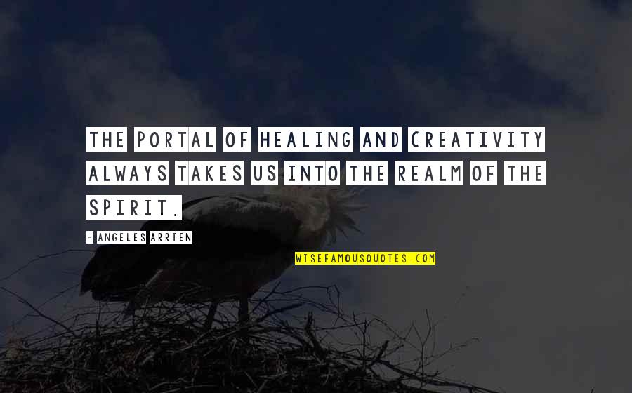 Jeff Durbin Quotes By Angeles Arrien: The portal of healing and creativity always takes