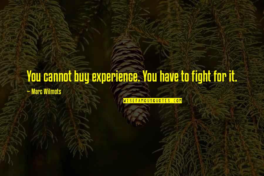 Jeff Fatt Quotes By Marc Wilmots: You cannot buy experience. You have to fight