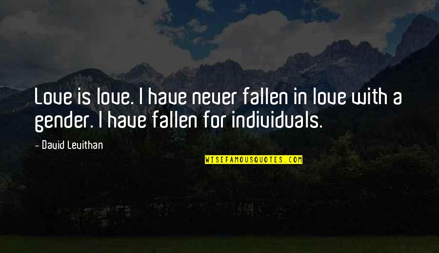 Jeff Foxworthy Here's Your Sign Quotes By David Levithan: Love is love. I have never fallen in Jeff Foxworthy Here's Your Sign Quotes By David Levithan: Love is love. I have never fallen in