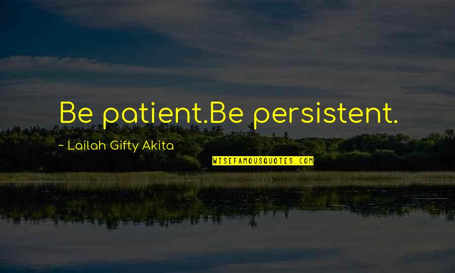 Jeff Foxworthy Here's Your Sign Quotes By Lailah Gifty Akita: Be patient.Be persistent. Jeff Foxworthy Here's Your Sign Quotes By Lailah Gifty Akita: Be patient.Be persistent.