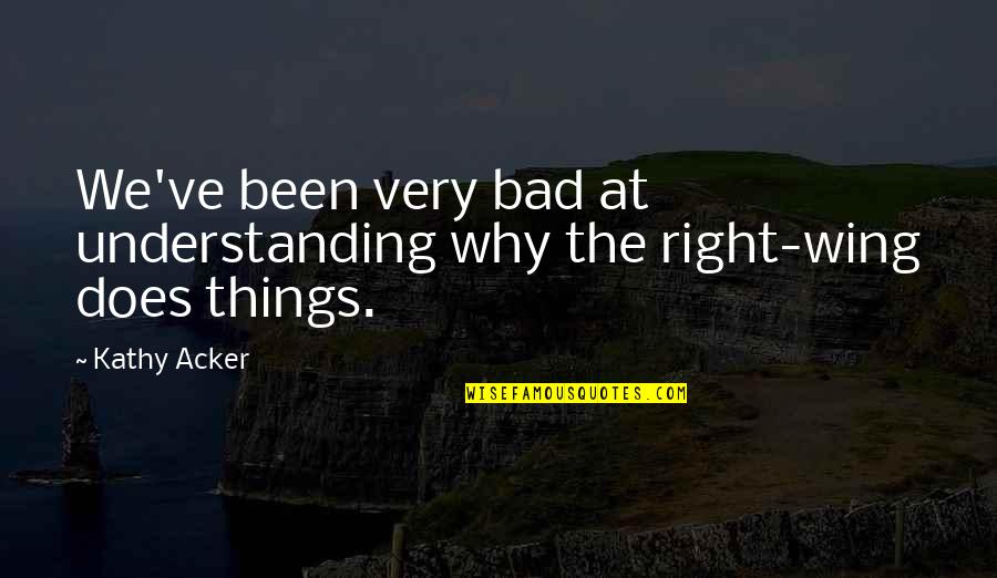 Jeff Foxworthy Indiana Quotes By Kathy Acker: We've been very bad at understanding why the