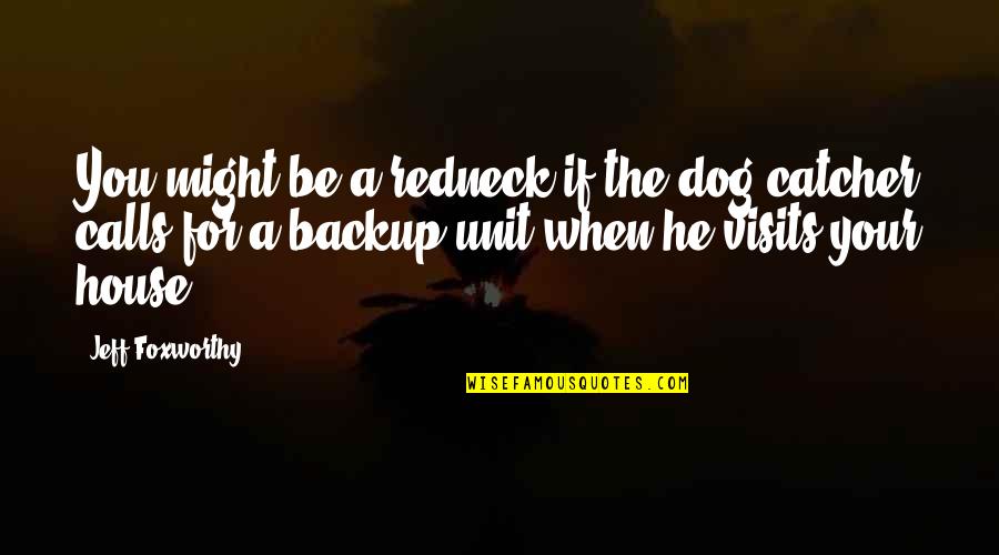 Jeff Foxworthy Quotes By Jeff Foxworthy: You might be a redneck if the dog Jeff Foxworthy Quotes By Jeff Foxworthy: You might be a redneck if the dog