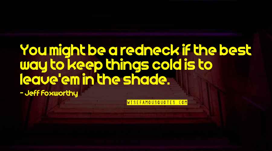 Jeff Foxworthy Quotes By Jeff Foxworthy: You might be a redneck if the best Jeff Foxworthy Quotes By Jeff Foxworthy: You might be a redneck if the best