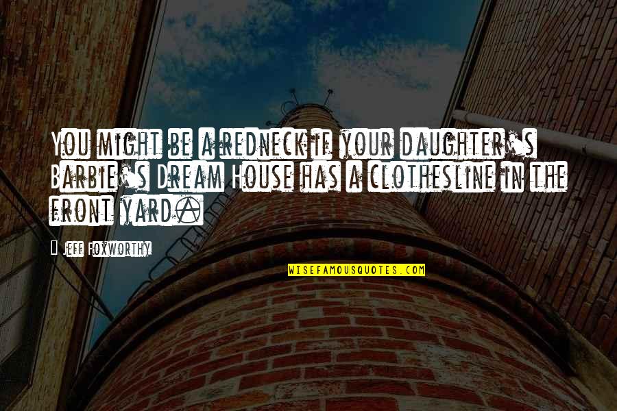 Jeff Foxworthy Redneck Quotes By Jeff Foxworthy: You might be a redneck if your daughter's Jeff Foxworthy Redneck Quotes By Jeff Foxworthy: You might be a redneck if your daughter's