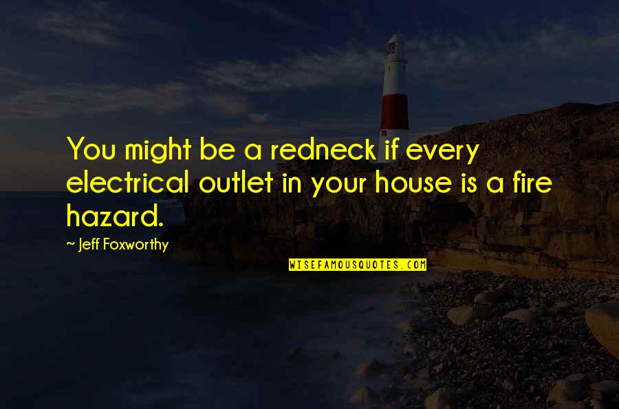 Jeff Foxworthy Redneck Quotes By Jeff Foxworthy: You might be a redneck if every electrical