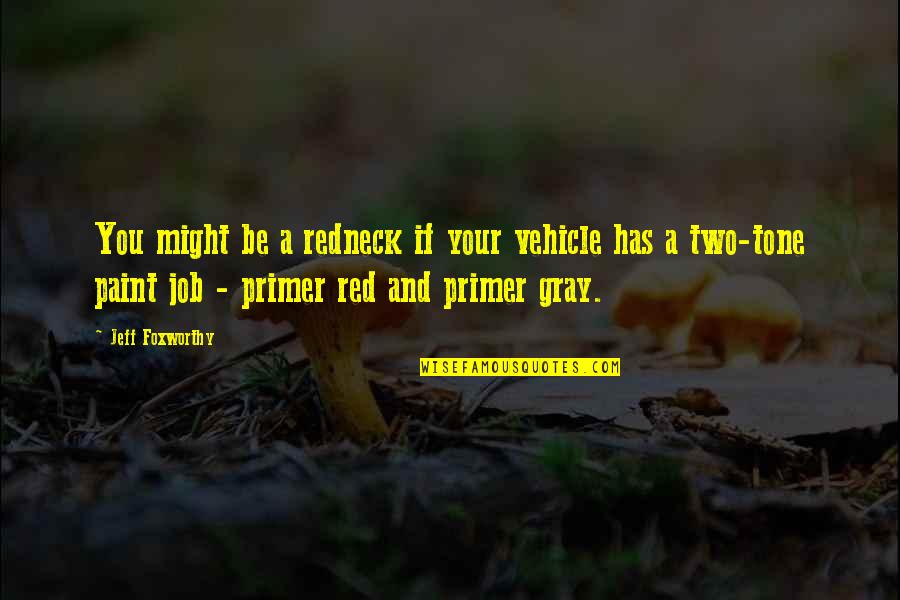 Jeff Foxworthy Redneck Quotes By Jeff Foxworthy: You might be a redneck if your vehicle Jeff Foxworthy Redneck Quotes By Jeff Foxworthy: You might be a redneck if your vehicle