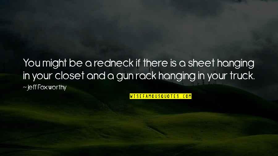 Jeff Foxworthy Redneck Quotes By Jeff Foxworthy: You might be a redneck if there is Jeff Foxworthy Redneck Quotes By Jeff Foxworthy: You might be a redneck if there is