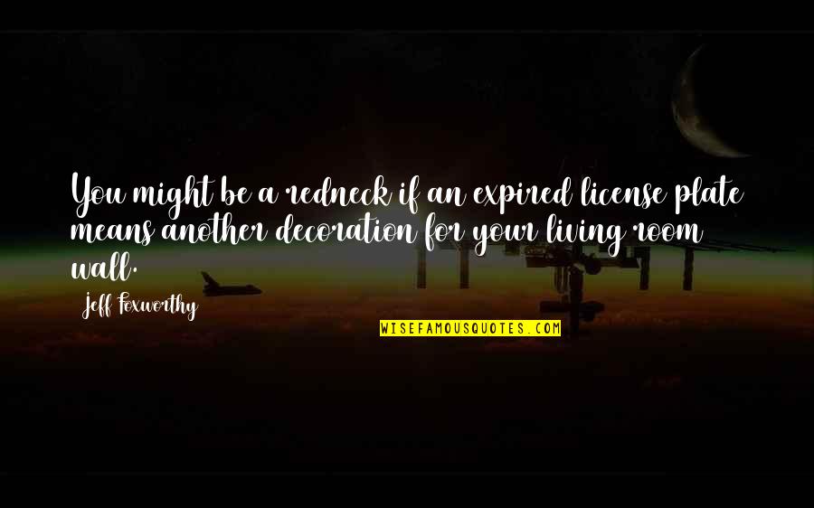 Jeff Foxworthy Redneck Quotes By Jeff Foxworthy: You might be a redneck if an expired Jeff Foxworthy Redneck Quotes By Jeff Foxworthy: You might be a redneck if an expired