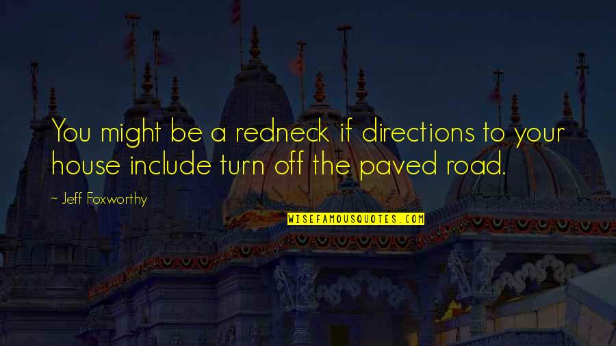 Jeff Foxworthy Redneck Quotes By Jeff Foxworthy: You might be a redneck if directions to Jeff Foxworthy Redneck Quotes By Jeff Foxworthy: You might be a redneck if directions to