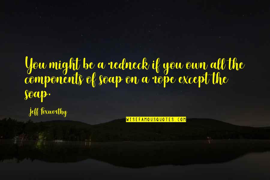 Jeff Foxworthy Redneck Quotes By Jeff Foxworthy: You might be a redneck if you own Jeff Foxworthy Redneck Quotes By Jeff Foxworthy: You might be a redneck if you own