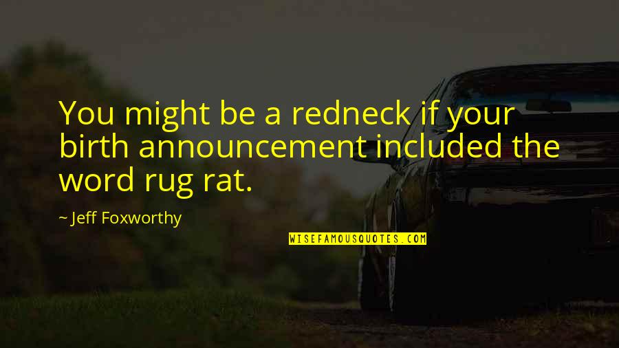Jeff Foxworthy Redneck Quotes By Jeff Foxworthy: You might be a redneck if your birth