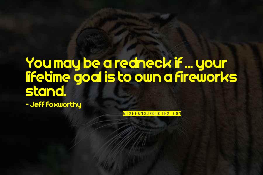 Jeff Foxworthy Redneck Quotes By Jeff Foxworthy: You may be a redneck if ... your