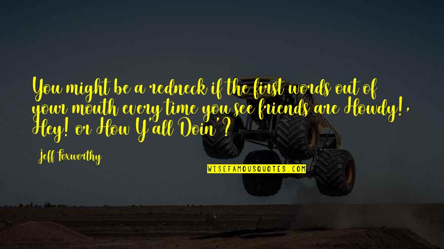 Jeff Foxworthy Redneck Quotes By Jeff Foxworthy: You might be a redneck if the first Jeff Foxworthy Redneck Quotes By Jeff Foxworthy: You might be a redneck if the first