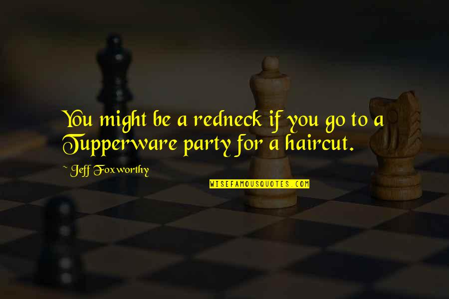 Jeff Foxworthy Redneck Quotes By Jeff Foxworthy: You might be a redneck if you go