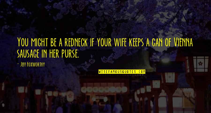 Jeff Foxworthy Redneck Quotes By Jeff Foxworthy: You might be a redneck if your wife