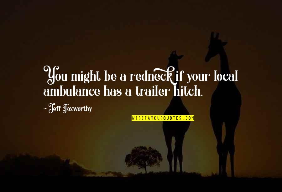 Jeff Foxworthy Redneck Quotes By Jeff Foxworthy: You might be a redneck if your local Jeff Foxworthy Redneck Quotes By Jeff Foxworthy: You might be a redneck if your local