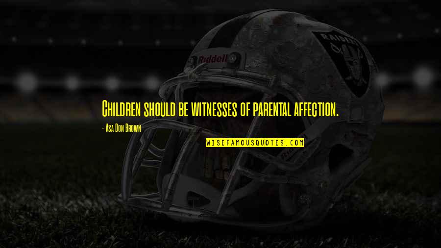 Jeff Galloway Inspirational Quotes By Asa Don Brown: Children should be witnesses of parental affection.