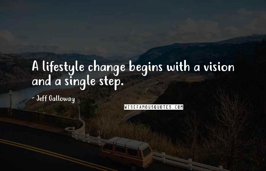 Jeff Galloway quotes: A lifestyle change begins with a vision and a single step.