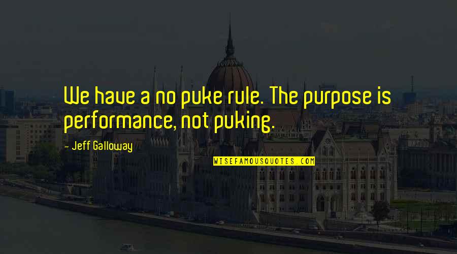 Jeff Galloway Quotes By Jeff Galloway: We have a no puke rule. The purpose