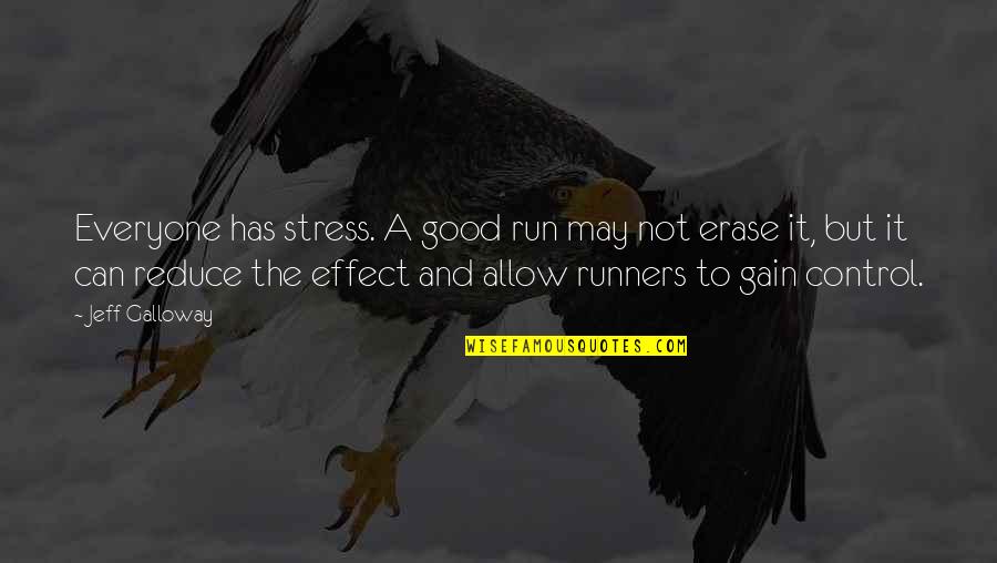 Jeff Galloway Quotes By Jeff Galloway: Everyone has stress. A good run may not
