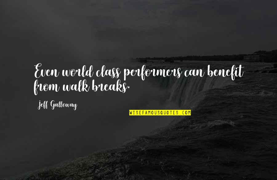 Jeff Galloway Quotes By Jeff Galloway: Even world class performers can benefit from walk