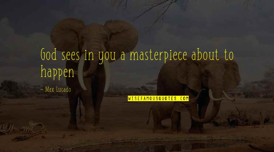 Jeff Garlin Quotes By Max Lucado: God sees in you a masterpiece about to Jeff Garlin Quotes By Max Lucado: God sees in you a masterpiece about to