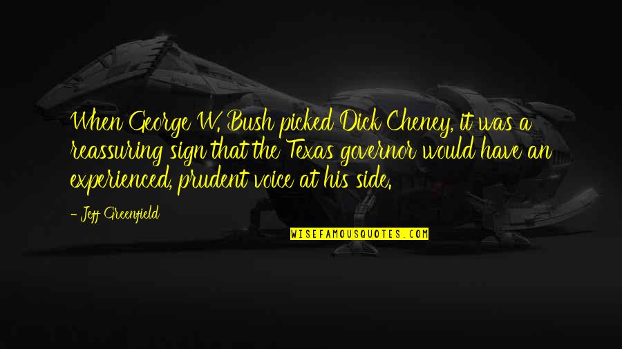 Jeff Greenfield Quotes By Jeff Greenfield: When George W. Bush picked Dick Cheney, it