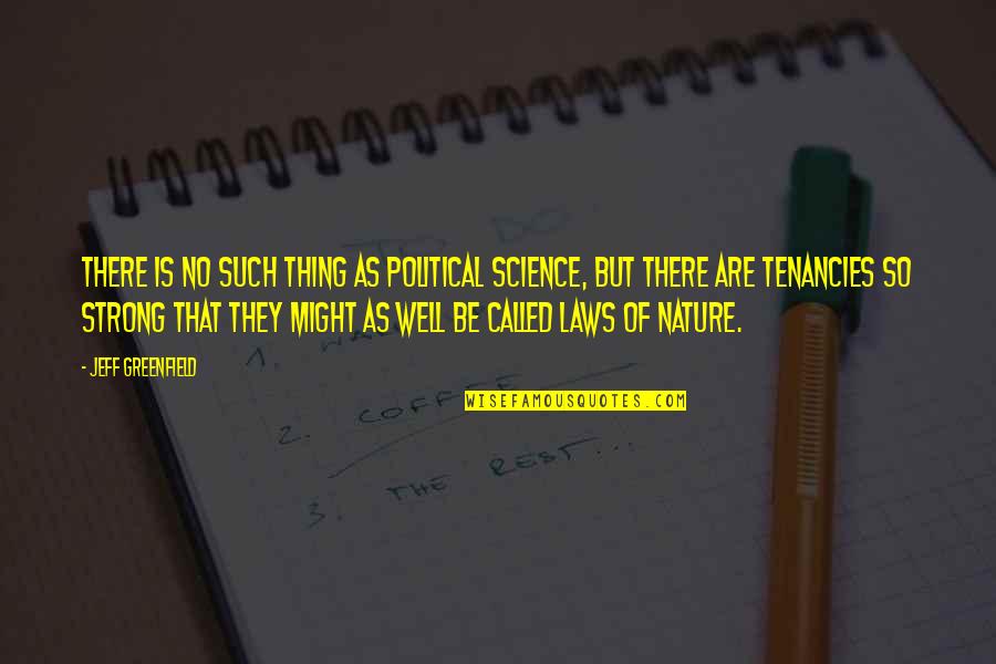 Jeff Greenfield Quotes By Jeff Greenfield: There is no such thing as political science,