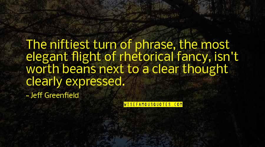 Jeff Greenfield Quotes By Jeff Greenfield: The niftiest turn of phrase, the most elegant
