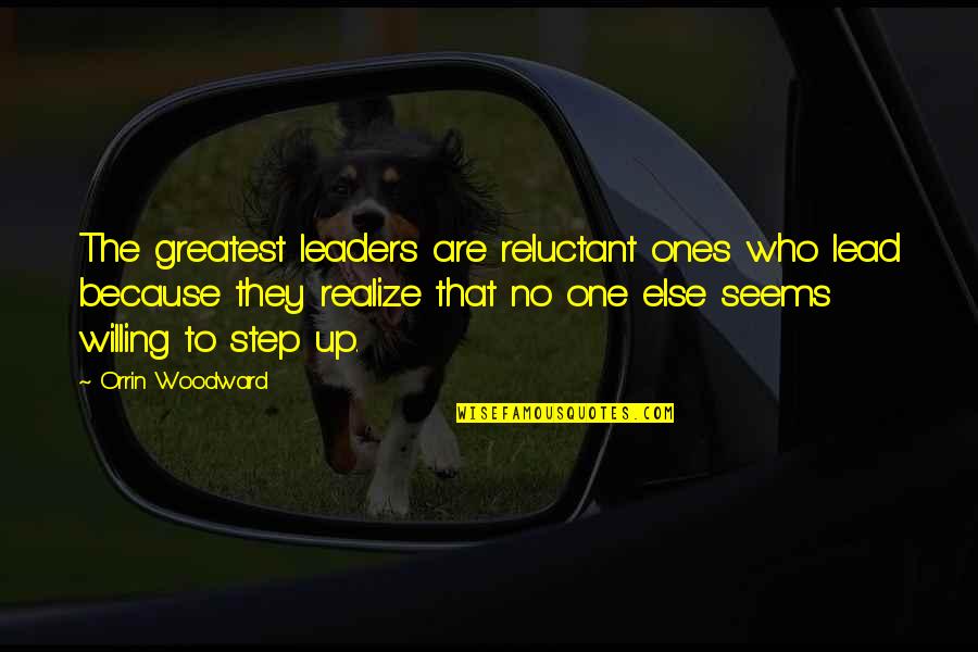 Jeff Greenfield Quotes By Orrin Woodward: The greatest leaders are reluctant ones who lead Jeff Greenfield Quotes By Orrin Woodward: The greatest leaders are reluctant ones who lead