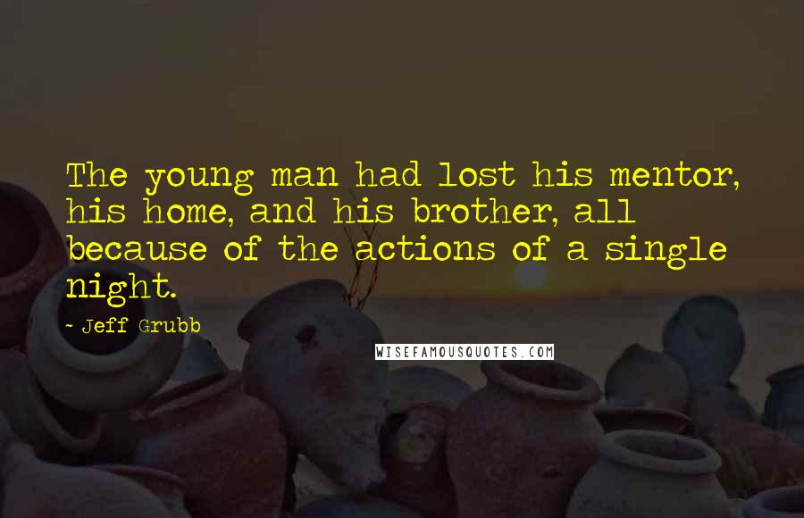 Jeff Grubb quotes: The young man had lost his mentor, his home, and his brother, all because of the actions of a single night. Jeff Grubb quotes: The young man had lost his mentor, his home, and his brother, all because of the actions of a single night.
