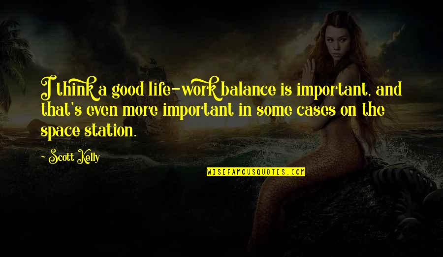 Jeff Healey Quotes By Scott Kelly: I think a good life-work balance is important,