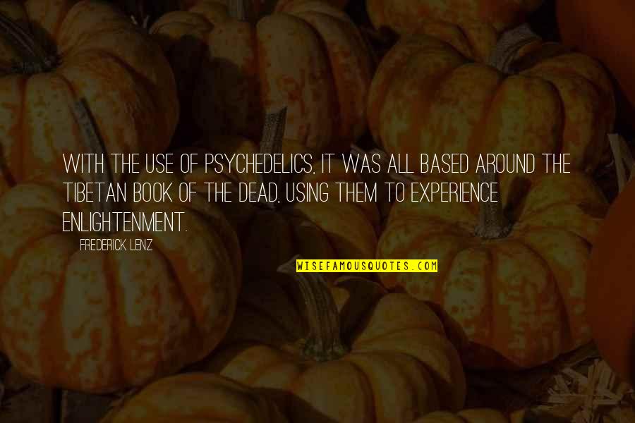 Jeff Hiatt Quotes By Frederick Lenz: With the use of psychedelics, it was all