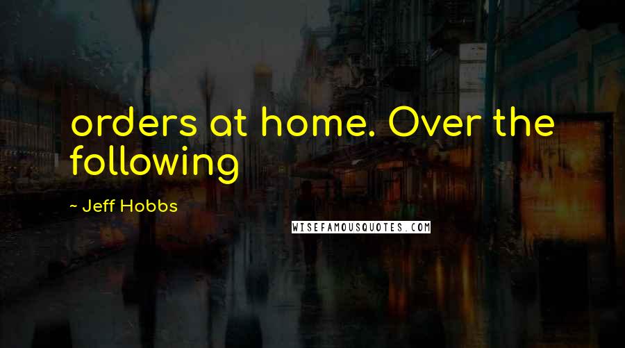 Jeff Hobbs quotes: orders at home. Over the following