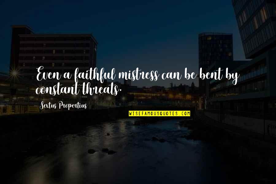 Jeff Jansen Quotes By Sextus Propertius: Even a faithful mistress can be bent by