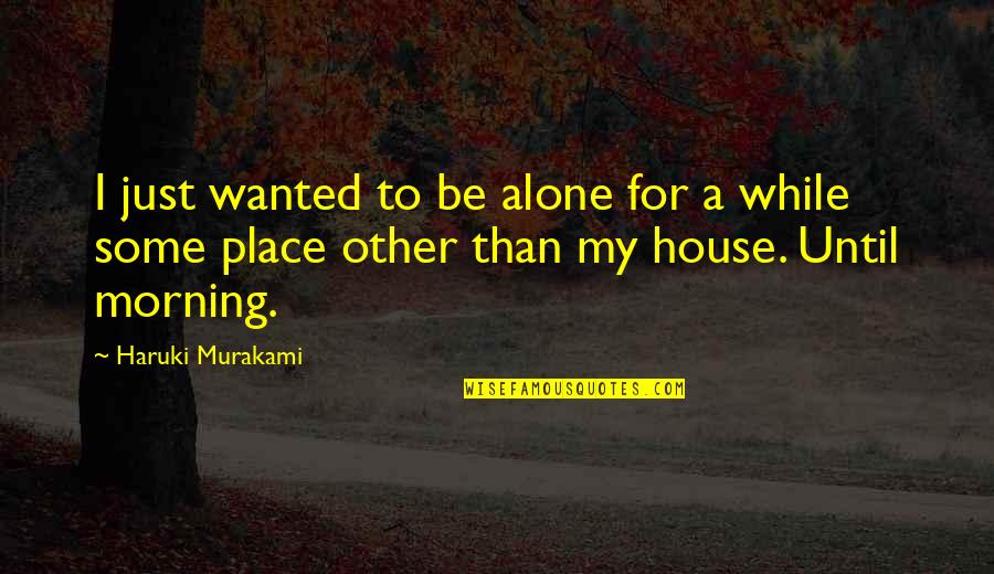 Jeff Keith Quotes By Haruki Murakami: I just wanted to be alone for a