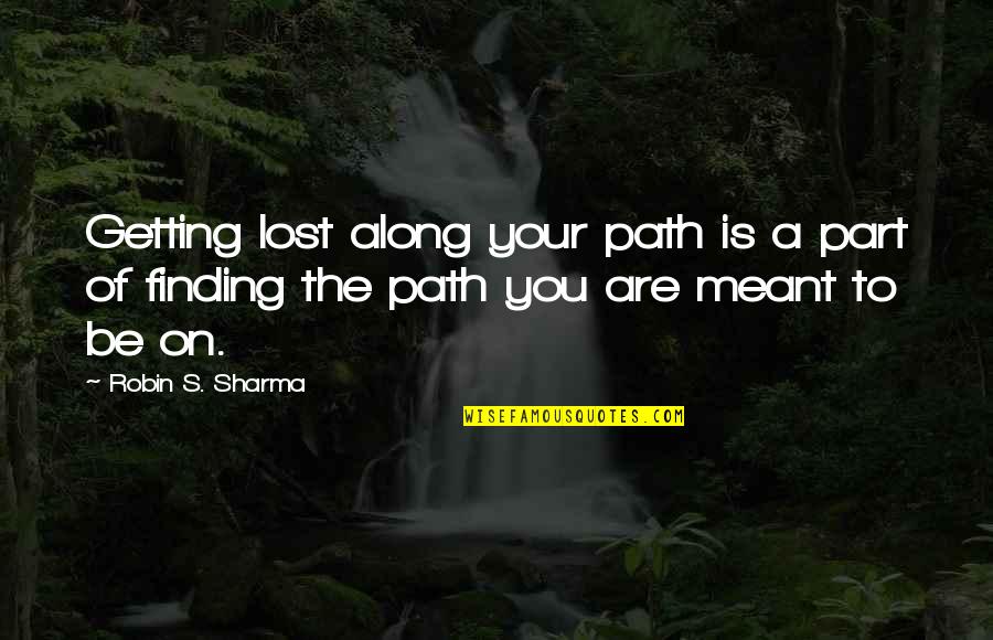 Jeff Keith Quotes By Robin S. Sharma: Getting lost along your path is a part