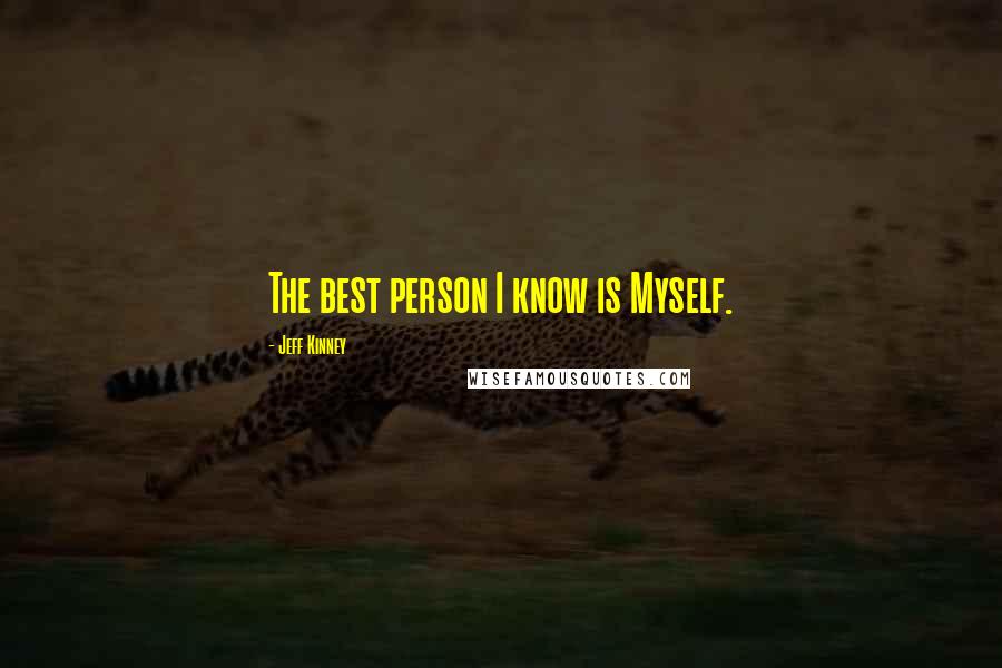 Jeff Kinney quotes: The best person I know is Myself.