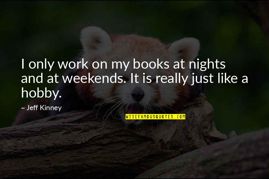 Jeff Kinney Quotes By Jeff Kinney: I only work on my books at nights