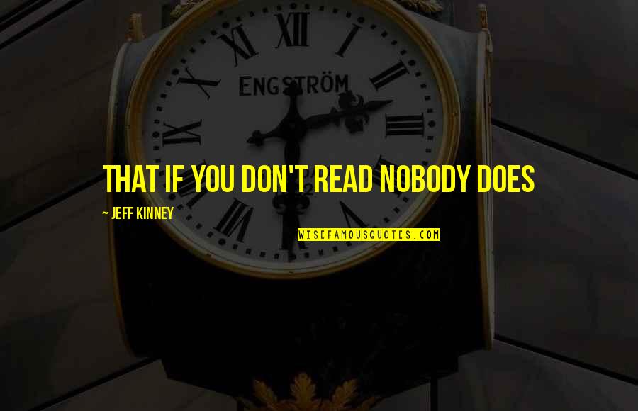 Jeff Kinney Quotes By Jeff Kinney: that if you don't read nobody does