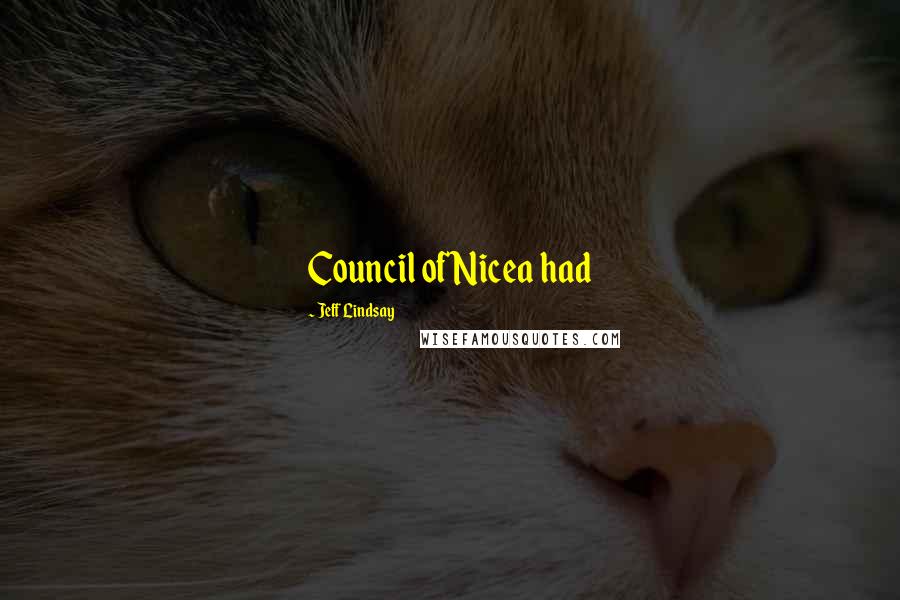 Jeff Lindsay quotes: Council of Nicea had