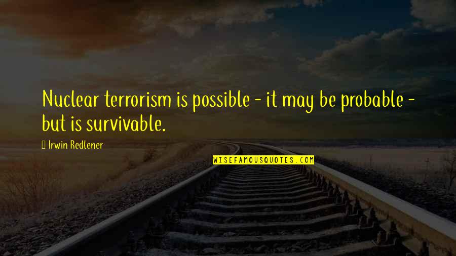 Jeff Lynne Quotes By Irwin Redlener: Nuclear terrorism is possible - it may be