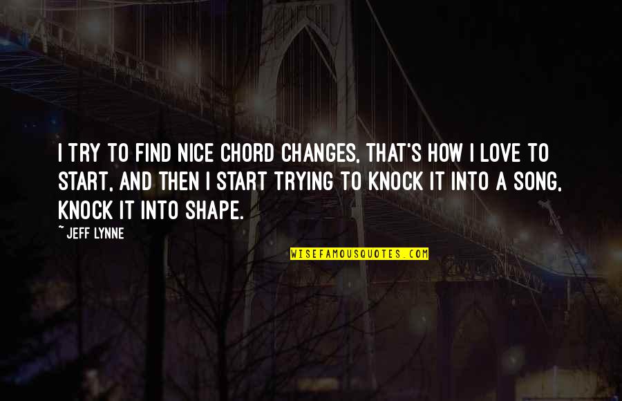 Jeff Lynne Quotes By Jeff Lynne: I try to find nice chord changes, that's Jeff Lynne Quotes By Jeff Lynne: I try to find nice chord changes, that's