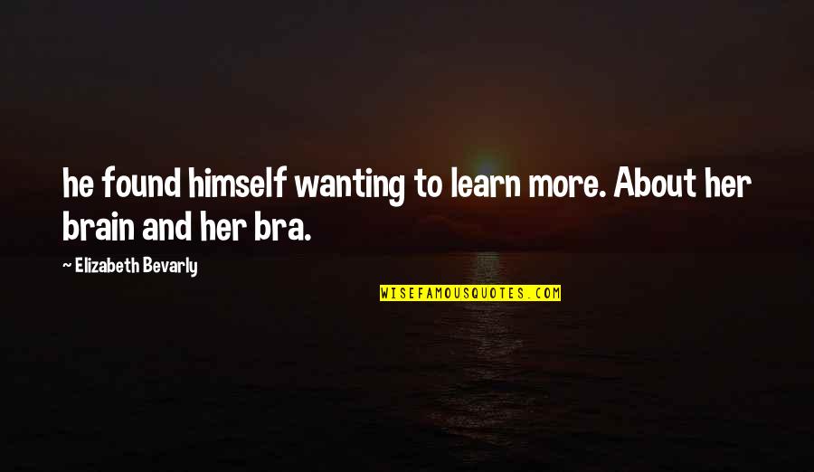 Jeff Noon Novel Quotes By Elizabeth Bevarly: he found himself wanting to learn more. About