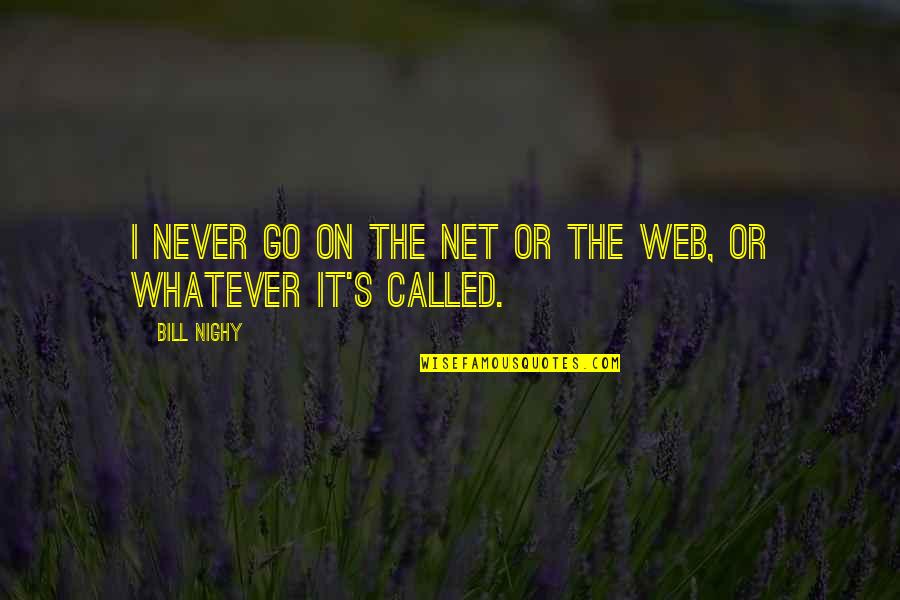 Jeff Noon Quotes By Bill Nighy: I never go on the net or the