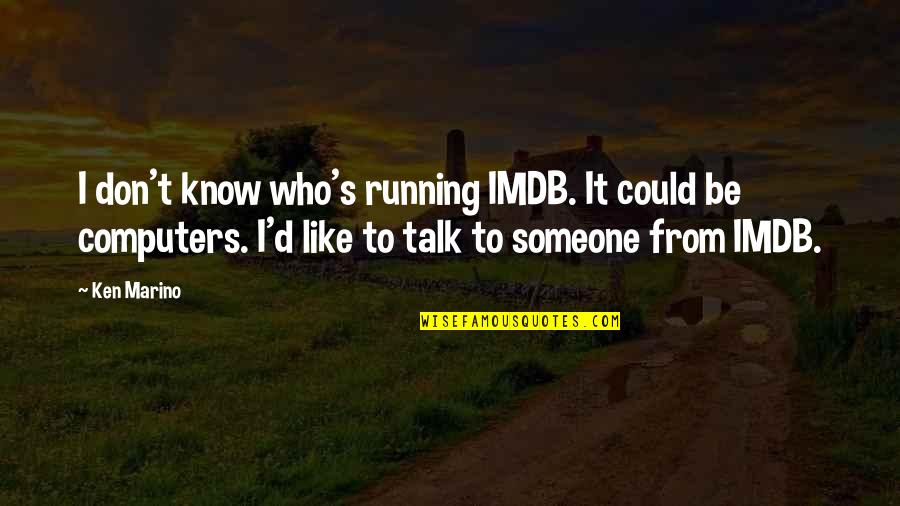 Jeff Noon Quotes By Ken Marino: I don't know who's running IMDB. It could