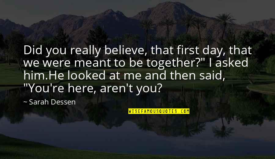 Jeff Noon Quotes By Sarah Dessen: Did you really believe, that first day, that