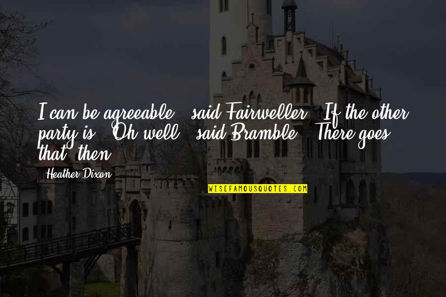 Jeff Ohara Quotes By Heather Dixon: I can be agreeable," said Fairweller. "If the